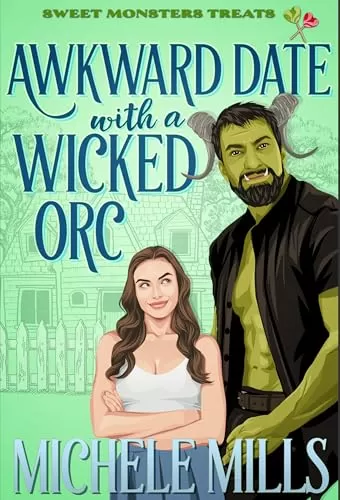 Awkward Date With A Wicked Orc (Sweet Monsters Treats) by Michele Mills