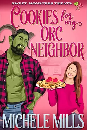 Cookies For My Orc Neighbor (Sweet Monsters Treats) by Michele Mills