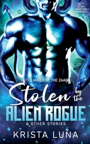 Stolen by the Alien Rogue & Other Stories (Fated Mates of the Zaarn) by Krista Luna