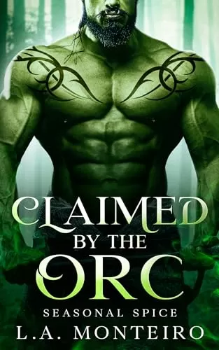 Claimed by the Orc: An orc monster romance (Seasonal Spice #6) by L.A. Monteiro