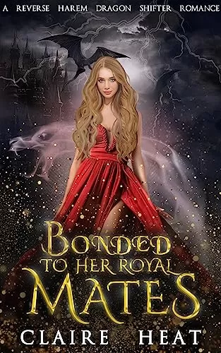 Bonded to her Royal Mates: A Reverse Harem Dragon Shifter Romance (The Fire Storm Chronicles #1) by Claire Heat
