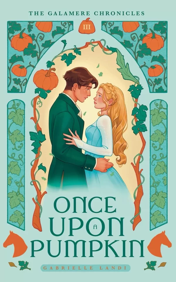 Once Upon A Pumpkin: A Cozy Fantasy Cinderella Retelling (The Galamere Chronicles #3) by Gabrielle Landi