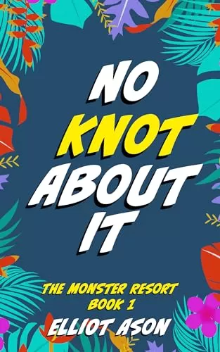 No Knot About It - A Paranormal Shifter Romance Short Story (The Monster Resort #1) by Elliot Ason