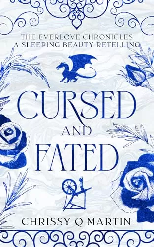 Cursed and Fated: A Sleeping Beauty Retelling (The Everlove Chronicles) by Chrissy Q Martin