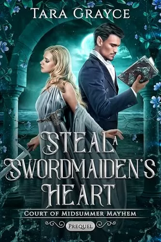 Steal a Swordmaiden's Heart: Court of Midsummer Mayhem Prequel (Court of Midsummer Mayhem #0.25) by Tara Grayce