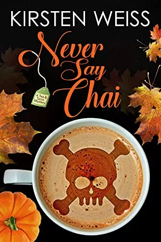 Never Say Chai: A Culinary Cozy Mystery (Tea and Tarot Cozy Mysteries #4) by Kirsten Weiss