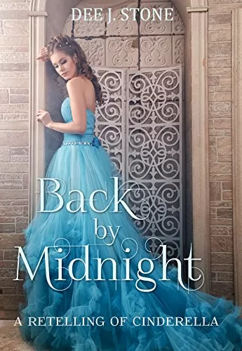 Back by Midnight: A Retelling of Cinderella (Fairy Tales Reimagined #2) by Dee J. Stone