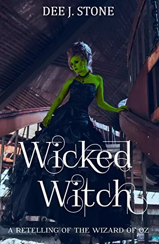 Wicked Witch: A Retelling of The Wizard of Oz (Fairy Tales Reimagined #3) by Dee J. Stone