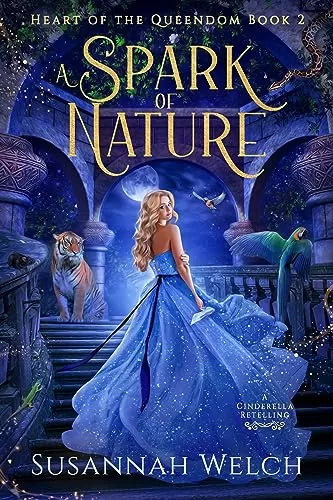 A Spark of Nature: A Cinderella Retelling (Heart of the Queendom #2) by Susannah Welch