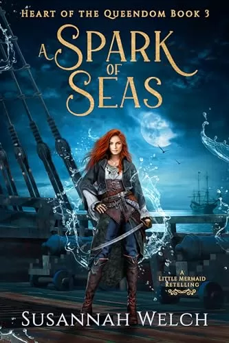 A Spark of Seas: A Little Mermaid Retelling (Heart of the Queendom #3) by Susannah Welch
