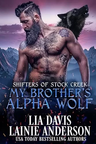 My Brother's Alpha Wolf: A Single Dad Small Town Shifter Romance (Shifters of Stock Creek #2) by Lia Davis
