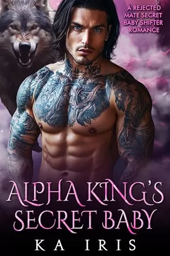 Alpha King's Secret Baby: A Rejected Mate Secret Baby Shifter Romance (Forbidden Alpha Kings #12) by KA Iris