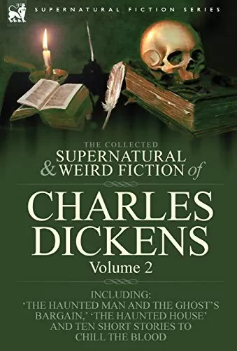 The Collected Supernatural and Weird Fiction of Charles Dickens Volume 2 (Leonaur Collected Supernatural and Weird Fiction) by Charles Dickens