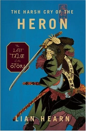 The Harsh Cry of the Heron (Tales of the Otori #4) by Lian Hearn