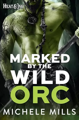 Marked by the Wild Orc (Heat & Ink) by Michele Mills