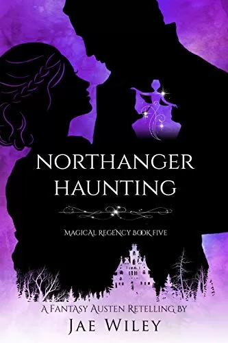 Northanger Haunting: A Fantasy Austen Retelling (Magical Regency #5) by Jae Wiley