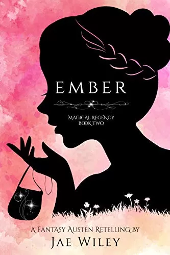 Ember: A Fantasy Austen Retelling (Magical Regency #2) by Jae Wiley