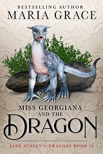 Miss Georgiana and the Dragon (Jane Austen's Dragons: A Regency gaslamp dragon fantasy adventure #11) by Maria Grace