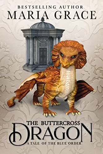The Buttercross Dragon: A Tale of the Blue Order (Jane Austen's Dragons: A Regency gaslamp dragon fantasy adventure) by Maria Grace
