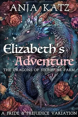 Elizabeth's Adventure: A Pride and Prejudice Variation (The Dragons of Stonefire Farm #1) by Anja Katz