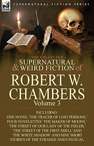 The Collected Supernatural and Weird Fiction of Robert W. Chambers - Volume 3 (Leonaur Collected Supernatural and Weird Fiction) by Robert W. Chambers