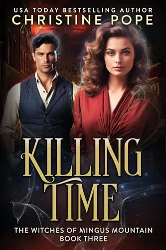 Killing Time: A Time Travel Witch Romance (The Witches of Mingus Mountain #3) by Christine Pope
