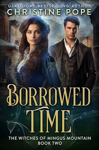 Borrowed Time: A Time Travel Witch Romance (The Witches of Mingus Mountain #2) by Christine Pope
