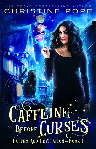 Caffeine Before Curses: A Cozy Paranormal Mystery (Lattes and Levitation #1) by Christine Pope