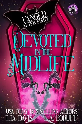Devoted in the Midlife: A Life After Magic Paranormal Cozy (Fanged After Forty #13) by Lia Davis