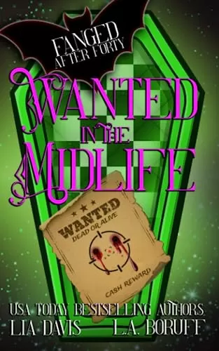 Wanted in the Midlife: A Paranormal Women's Fiction Novel (Fanged After Forty #6) by Lia Davis