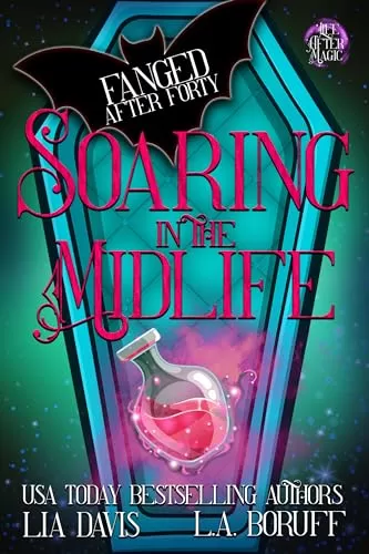Soaring into the Midlife: A Life After Magic Cozy Mystery (Fanged After Forty #12) by Lia Davis