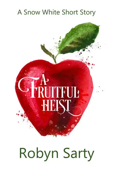 A Fruitful Heist: A Snow White Inspired Short Story by Robyn Sarty