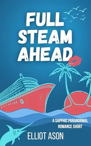 Full Steam Ahead - A Sapphic Paranormal Romance Short by Elliot Ason