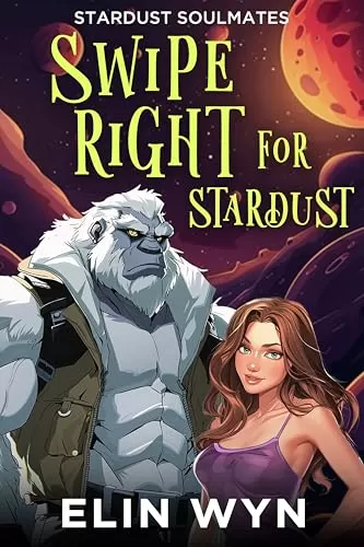 Swipe Right for Stardust (Stardust Soulmates #3) by Elin Wyn