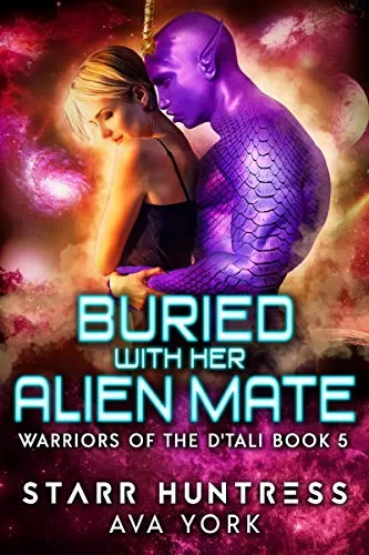 Buried with her Alien Mate: A science fiction romance (Warriors of the D'tali #5) by Starr Huntress, Ava York