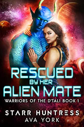 Rescued by her Alien Mate (Warriors of the D'tali #1) by Starr Huntress, Ava York