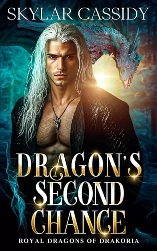 Dragon's Second Chance: A Forced Proximity Secret Baby Fantasy Romance (Royal Dragons of Drakoria) by Skylar Cassidy