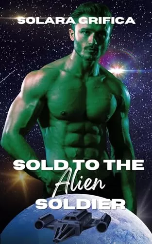 Sold to the Alien Soldier (Mates for the Bounty Hunters #2) by Solara Grifica