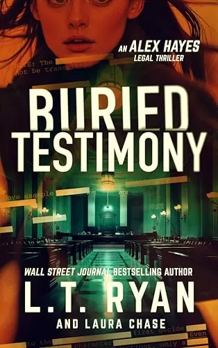 Buried Testimony (Alex Hayes Legal Thrillers #3) by L.T. Ryan, Laura Chase