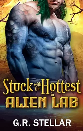 Stuck with the Hottest in Alien Lab: An Alien Sci-fi Romance (Alien Lab Love Experiment Series #8) by G. R. Stellar