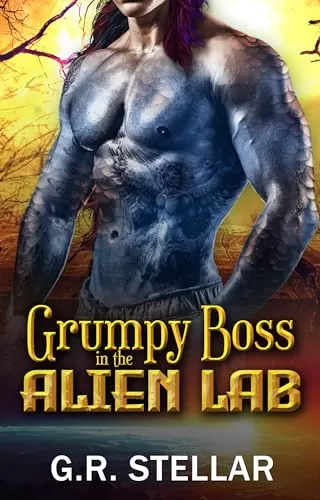 Grumpy Boss in the Alien Lab: An Alien Sci-fi Romance (Alien Lab Love Experiment Series #6) by G. R. Stellar