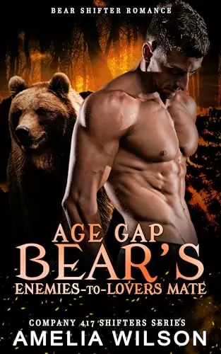 Age Gap Bear's Enemies-to-Lovers Mate: Paranormal Bear Shifter Romance (Company 417 Shifters Series #48) by Amelia Wilson