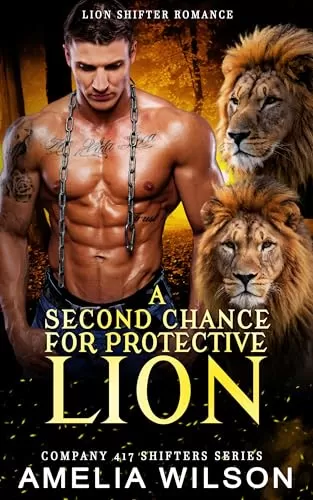 A Second Chance for Protective Lion: Paranormal Lion Shifter Romance (Company 417 Shifters Series #46) by Amelia Wilson