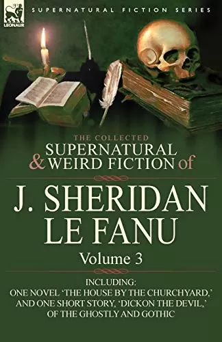 The Collected Supernatural and Weird Fiction of J. Sheridan Le Fanu - Volume 3 (Leonaur Collected Supernatural and Weird Fiction) by Sheridan Le Fanu
