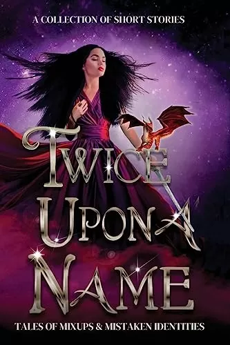 Twice Upon a Name: Tales of Mix-ups and Mistaken Identities (What's in a Name? #2) by Alice Ivinya, Sky Sommers, Marie Reed, Susan Stradiotto, Meadoe Hora, Dani Hoots, Alex Stubblefield, Elena Shelest, Sarina Langer, Bekah Berge, Jo Holloway, Donna White, Eurelia Winters