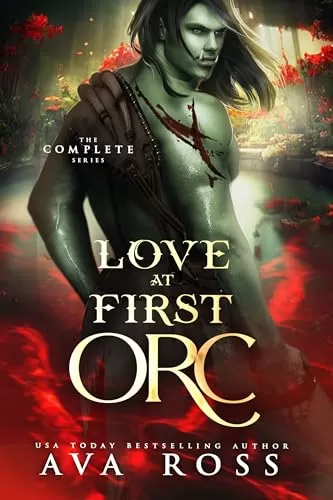 Love at First Orc: The Complete Orc Romcom Series (Love At First Orc) by Ava Ross