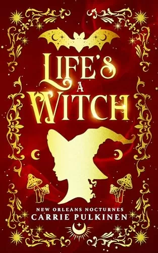 Life's a Witch: A Frightfully Funny Paranormal Romantic Comedy (New Orleans Nocturnes #3) by Carrie Pulkinen