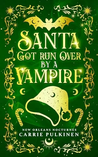Santa Got Run Over by a Vampire: A Frightfully Funny Paranormal Romantic Comedy (New Orleans Nocturnes #4) by Carrie Pulkinen