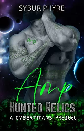Amp: Steamy Cyborg Romance (Hunted Relics #1) by Sybur Phyre