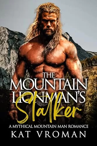 The Mountain Lionman's Stalker: A Mythical Mountain Man Romance (Mythical Mountain Men) by Kat Vroman